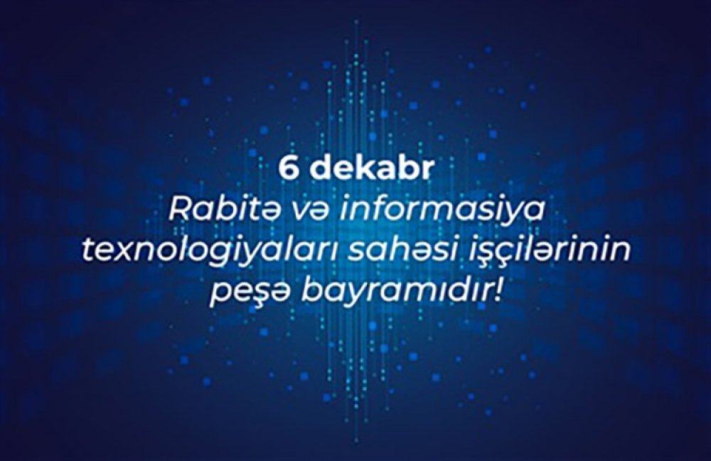 Bu gün rabitə və informasiya texnologiyaları sahəsi işçilərinin peşə bayramıdır